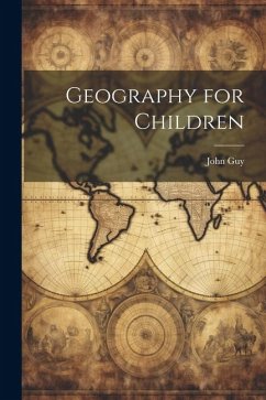 Geography for Children - Guy, John