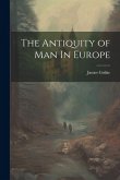 The Antiquity of Man In Europe