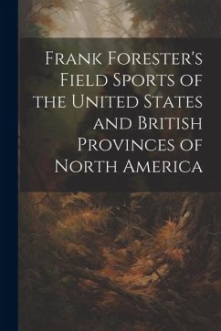 Frank Forester's Field Sports of the United States and British Provinces of North America - Anonymous