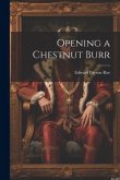 Opening a Chestnut Burr Opening a Chestnut Burr