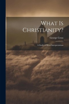 Cover What Is Christianity?: A Study of Rival Interpretations
