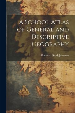 A School Atlas of General and Descriptive Geography - Johnston, Alexander Keith