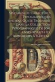 Spécimen De Caractères Typographiques Anciens Qui Se Trouvent Dans La Collection Typographique De Joh. Enschedé Et Fils, Imprimeurs À Harlem...