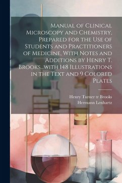 Manual of Clinical Microscopy and Chemistry, Prepared for the Use of Students and Practitioners of Medicine, With Notes and Additions by Henry T. Broo - Lenhartz, Hermann