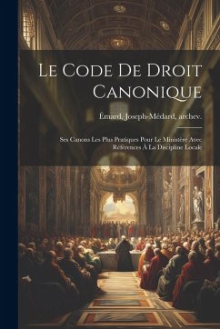 Cover Le Code De Droit Canonique: Ses Canons Les Plus Pratiques Pour Le Ministère Avec Références À La Discipline Locale