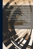 A Table Of Anti-logarithms Containing To Seven Places Of Decimals, Natural Numbers Answering To All Logarithms From -00001 To -99999