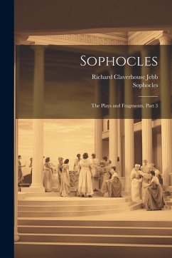 Sophocles: The Plays and Fragments, Part 3 - Jebb, Richard Claverhouse; Sophocles