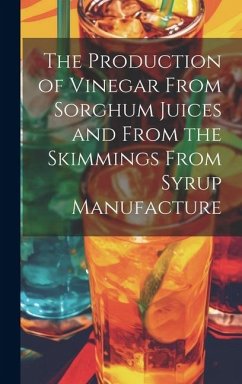 The Production of Vinegar From Sorghum Juices and From the Skimmings From Syrup Manufacture - Anonymous