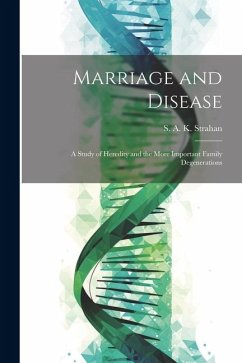 Cover Marriage and Disease: A Study of Heredity and the More Important Family Degenerations