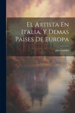 El Artista En Italia, Y Demas Paises De Europa - Galofre, José