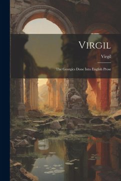 Cover Virgil: The Georgics Done Into English Prose