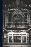 Brunehaut, Ou, Les Successeurs De Clovis: Tragédie En Cinq Actes Et En Vers, Suivie De Notes Historiques