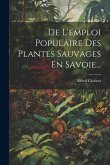 De L'emploi Populaire Des Plantes Sauvages En Savoie...