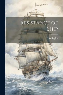 Resistance of Ship - Taylor, D. W.