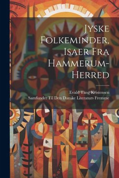 Jyske Folkeminder, Isaer Fra Hammerum-Herred - Kristensen, Evald Tang; Fremme, Samfundet Til Den Danske Lite