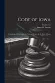 Code of Iowa: Containing All the Laws of a General Nature of the State of Iowa