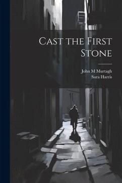 Cast the First Stone - Murtagh, John M.