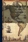 Viaggi Di Amerigo Vespucci: Con La Vita, L'elogio E La Dissertazione Giustificativa Di Questo Celebre Navigatore, Di Stanislao Canovai