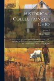 Historical Collections of Ohio: An Encyclopedia of the State: History Both General and Local, Geography, Sketches of Eminent and Interesting Character