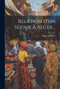 Relation D'un Séjour À Alger... - Pananti, Filippo