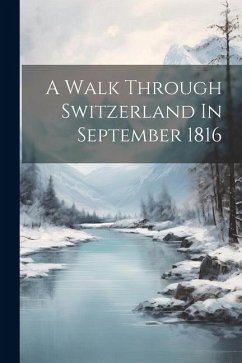 A Walk Through Switzerland In September 1816 - Anonymous