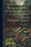 Recherches Sur Le Mouvement Et L'anatomie Du Stylidium Graminifolium