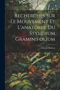 Cover Recherches Sur Le Mouvement Et L'anatomie Du Stylidium Graminifolium