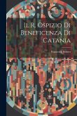 Il R. Ospizio Di Beneficenza Di Catania