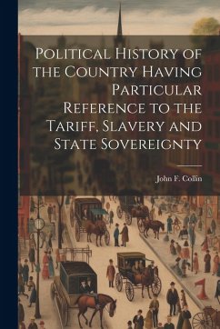 Cover Political History of the Country Having Particular Reference to the Tariff, Slavery and State Sovereignty