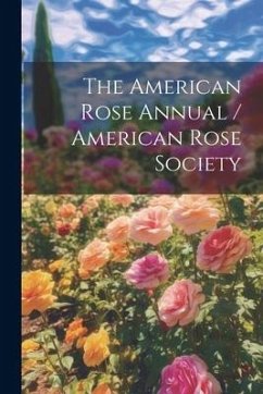 The American Rose Annual / American Rose Society - Anonymous