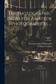 The Photographic News for Amateur Photographers ...; Volume 1