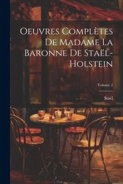 Cover Oeuvres Complètes De Madame La Baronne De Staël-Holstein; Volume 2