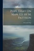 Pope. Essay On Man, Ed. by M. Pattison Pope. Essay On Man, Ed. by M. Pattison