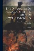 The Dispatches Of Field Marshal The Duke Of Wellington, K.g.: Peninsula, 1809-1813