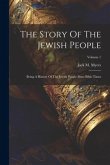 The Story Of The Jewish People: Being A History Of The Jewish People Since Bible Times; Volume 1