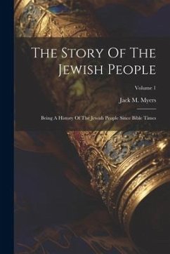 The Story Of The Jewish People: Being A History Of The Jewish People Since Bible Times; Volume 1 - Myers, Jack M.