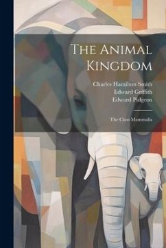 The Animal Kingdom: The Class Mammalia - (Baron), Georges Cuvier; Griffith, Edward