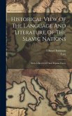 Historical View Of The Language And Literature Of The Slavic Nations: With A Sketch Of Their Popular Poetry Historical View Of The Language And Literature Of The Slavic Nations: With A Sketch Of Their Popular Poetry