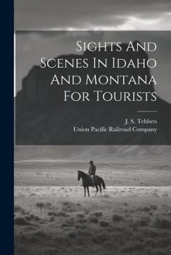 Sights And Scenes In Idaho And Montana For Tourists - Tebbets, J. S.