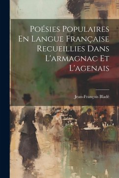 Cover Poésies Populaires En Langue Française Recueillies Dans L'armagnac Et L'agenais