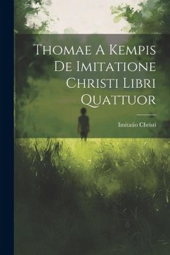 Thomae A Kempis De Imitatione Christi Libri Quattuor - Christi, Imitatio