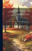 Gotthold's Emblems: Or Invisible Things Understood by Things That Are Made. Tr. by R. Menzies