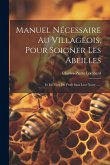 Manuel Nécessaire Au Villageois, Pour Soigner Les Abeilles Manuel Nécessaire Au Villageois, Pour Soigner Les Abeilles