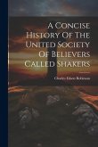 A Concise History Of The United Society Of Believers Called Shakers A Concise History Of The United Society Of Believers Called Shakers