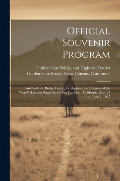 Official Souvenir Program: Golden Gate Bridge Fiesta: Celebrating the Opening of the World's Longest Single Span, San Francisco, California, May