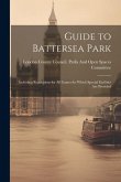 Guide to Battersea Park: Including Regulations for All Games for Which Special Facilities Are Provided