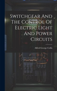 Switchgear And The Control Of Electric Light And Power Circuits - Collis, Alfred George