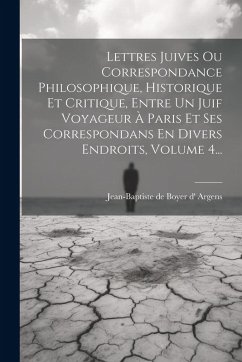 Cover Lettres Juives Ou Correspondance Philosophique, Historique Et Critique, Entre Un Juif Voyageur À Paris Et Ses Correspondans En Divers Endroits, Volume