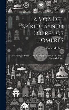 Cover La Voz Del Espíritu Santo Sobre Los Hombres: Obra Formada Sobre Las Santas Escrituras Para Consolar Las Almas Afligidas...