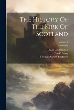 The History Of The Kirk Of Scotland; Volume 3 - Calderwood, David; Laing, David